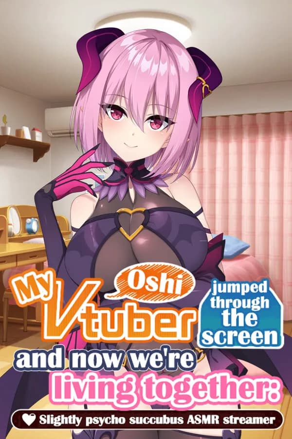 My oshi vtuber jumped through the screen and now we're living together: Slightly psycho succubus ASMR streamer